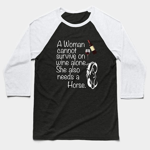 Horse - A Woman Cannot Survive On Wine Alone Baseball T-Shirt by Kudostees